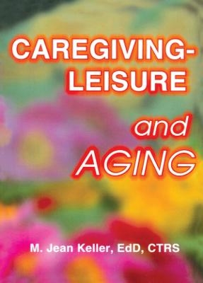 Caregiving-Leisure and Aging - M Jean Keller