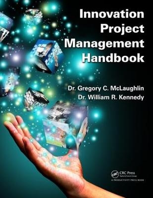 Innovation Project Management Handbook - .Gregory C. McLaughlin, . William R. Kennedy