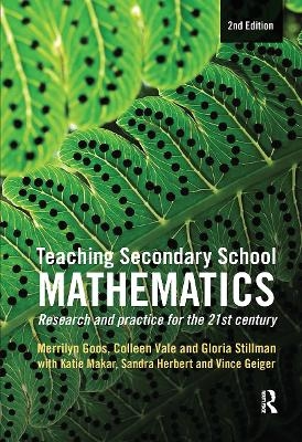 Teaching Secondary School Mathematics - Merrilyn Goos, Gloria Stillman, Sandra Herbert, Vince Geiger
