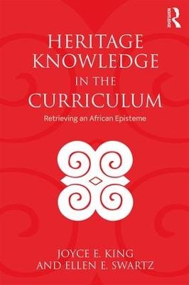 Heritage Knowledge in the Curriculum - Joyce E. King, Ellen E. Swartz