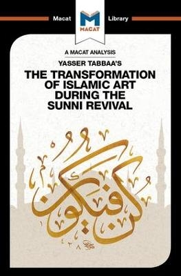 An Analysis of Yasser Tabbaa's The Transformation of Islamic Art During the Sunni Revival - Bilal Badat