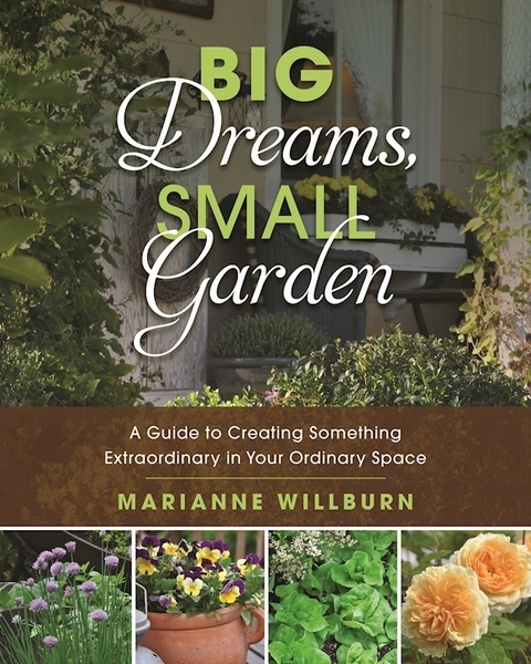 Big Dreams, Small Garden -  Marianne Willburn