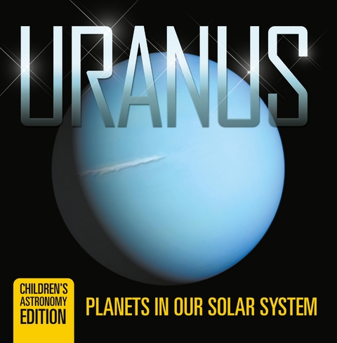 Uranus: Planets in Our Solar System | Children's Astronomy Edition - Baby Professor