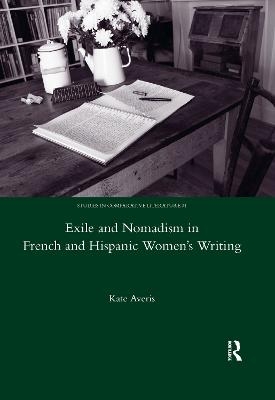 Exile and Nomadism in French and Hispanic Women's Writing - Kate Averis