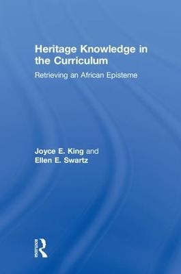 Heritage Knowledge in the Curriculum - Joyce E. King, Ellen E. Swartz