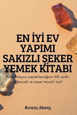 En İyi̇ Ev Yapimi Sakizli Şeker Yemek Ki̇tabi -  Kıvan&ccedil; Aksoy