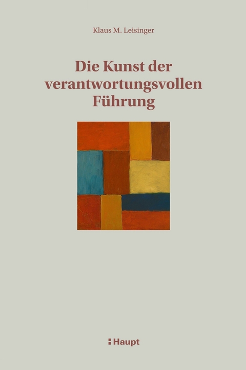 Die Kunst der verantwortungsvollen F&uuml;hrung - Klaus M. Leisinger