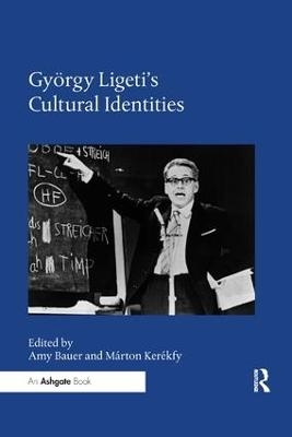 Gy&ouml;rgy Ligeti's Cultural Identities - 