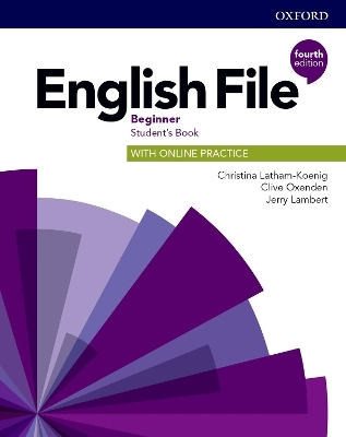 English File: Beginner: Student's Book with Online Practice - Christina Latham-Koenig, Clive Oxenden, Jerry Lambert