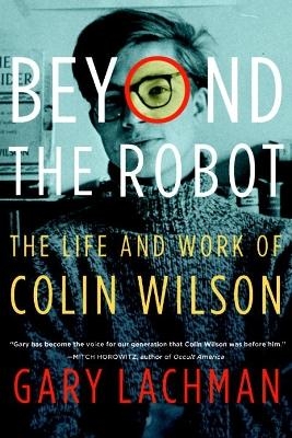 Beyond the Robot - Gary Lachman
