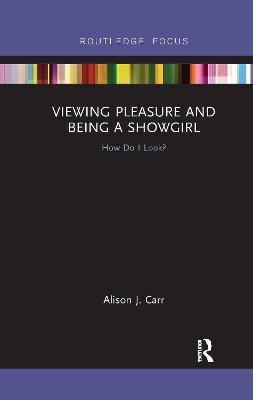 Viewing Pleasure and Being a Showgirl - Alison Carr