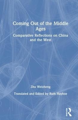 Coming Out of the Middle Ages - Weizheng Zhu, Ruth Hayhoe