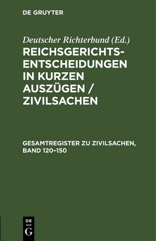 Reichsgerichts-Entscheidungen in kurzen Auszügen / Zivilsachen / Gesamtregister zu Zivilsachen, Band 120–150