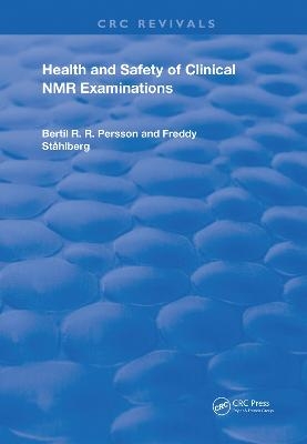 Health and Safety of Clinical NMR Examinations - Bertil R. R. Persson, Freddy St&aring;hlberg