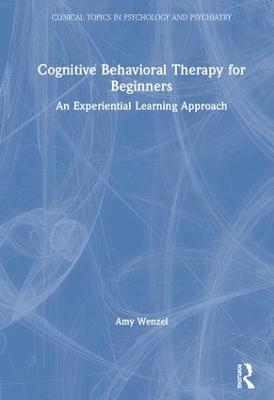 Cognitive Behavioral Therapy for Beginners - Amy Wenzel