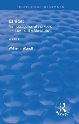 Revival: Ethics: An Investigation of the Facts and Laws of Moral Life (1914) - Wilhelm Wundt