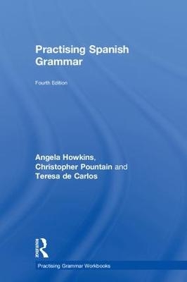 Practising Spanish Grammar - Angela Howkins, Christopher Pountain, Teresa de Carlos