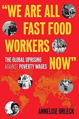 We Are All Fast-Food Workers Now - Annelise Orleck