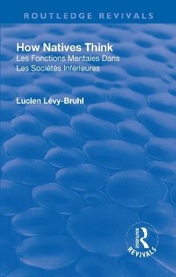 Revival: How Natives Think (1926) - Lucien L&eacute;vy-Bruhl