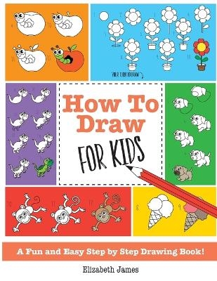 How To Draw for Kids - Elizabeth James