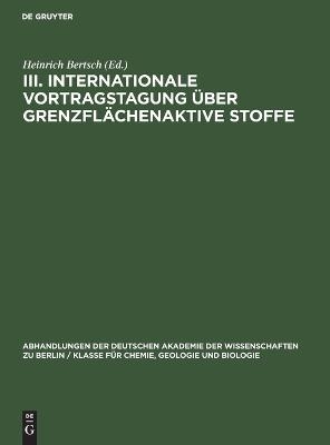 III. Internationale Vortragstagung &uuml;ber Grenzfl&auml;chenaktive Stoffe - 