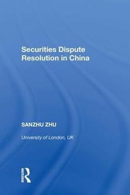 Securities Dispute Resolution in China - Sanzhu Zhu