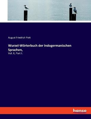 Wurzel-W&ouml;rterbuch der Indogermanischen Sprachen, - August Friedrich Pott