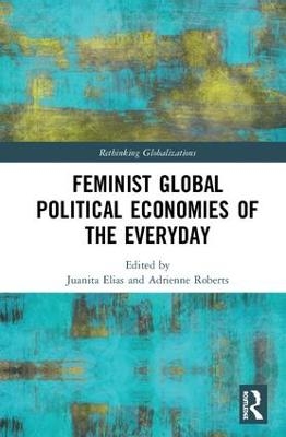 Feminist Global Political Economies of the Everyday - 
