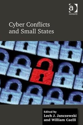 Cyber Conflicts and Small States - Lech J. Janczewski, William Caelli