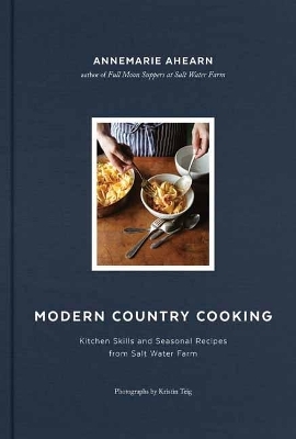 Modern Country Cooking - Annemarie Ahearn, Kristin Teig