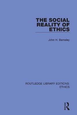 The Social Reality of Ethics - John H. Barnsley