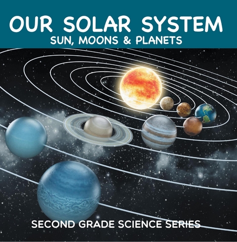 Our Solar System (Sun, Moons & Planets) : Second Grade Science Series - Baby Professor