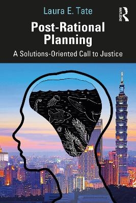 Post-Rational Planning - Laura E. Tate