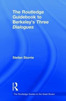The Routledge Guidebook to Berkeley&rsquo;s Three Dialogues - Stefan Storrie