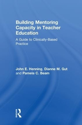 Building Mentoring Capacity in Teacher Education - John E. Henning, Dianne M. Gut, Pamela C. Beam