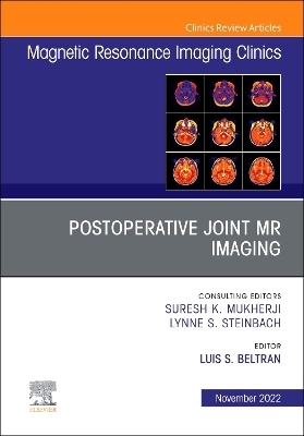 Postoperative Joint MR Imaging, An Issue of Magnetic Resonance Imaging Clinics of North America