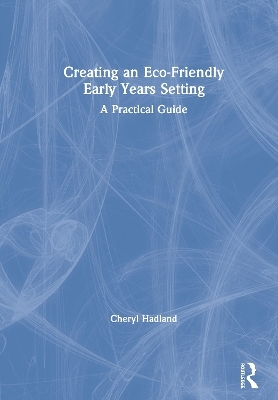 Creating an Eco-Friendly Early Years Setting - Cheryl Hadland