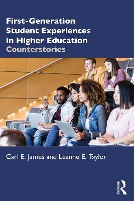 First-Generation Student Experiences in Higher Education - Carl E. James, Leanne E. Taylor