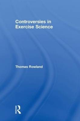 Controversies in Exercise Science - Thomas Rowland