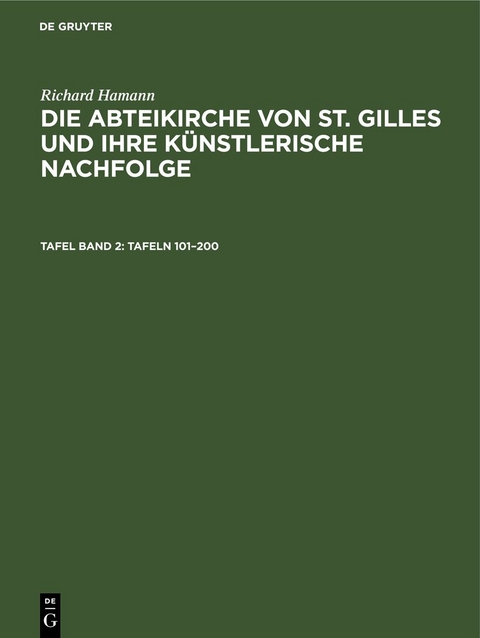 Richard Hamann: Die Abteikirche von St. Gilles und ihre k&uuml;nstlerische Nachfolge / (Tafeln 101&ndash;200) - Richard Hamann