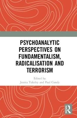 Psychoanalytic Perspectives on Fundamentalism, Radicalisation and Terrorism - 