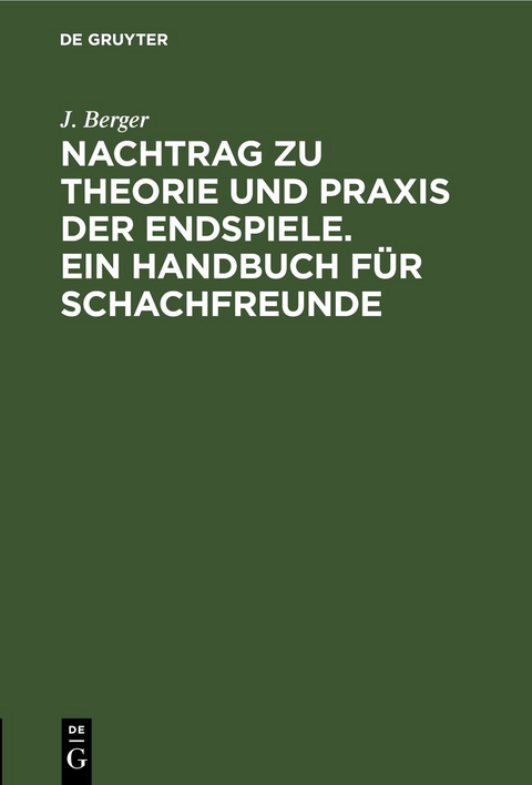 Nachtrag zu Theorie und Praxis der Endspiele. Ein Handbuch f&uuml;r Schachfreunde - J. Berger