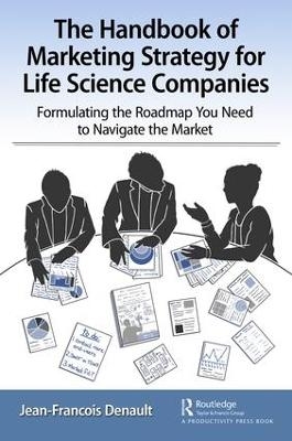 The Handbook of Marketing Strategy for Life Science Companies - Jean-Francois Denault