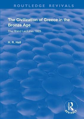 The Civilization of Greece in the Bronze Age (1928) - H.R. Hall
