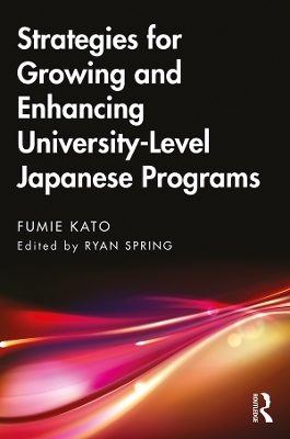 Strategies for Growing and Enhancing University-Level Japanese Programs - Fumie Kato