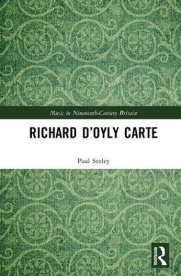 Richard D&rsquo;Oyly Carte - Paul Seeley