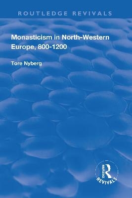 Monasticism in North-Western Europe, 800–1200 - Tore Nyberg