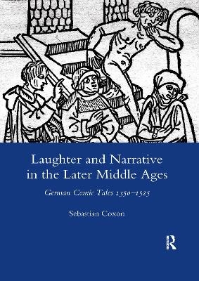 Laughter and Narrative in the Later Middle Ages - Sebastian Coxon