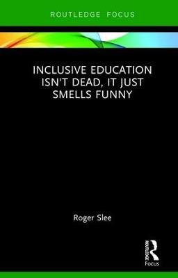 Inclusive Education isn't Dead, it Just Smells Funny - Roger Slee