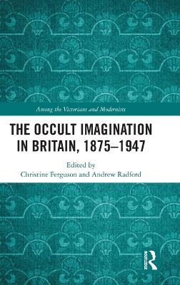 The Occult Imagination in Britain, 1875-1947
